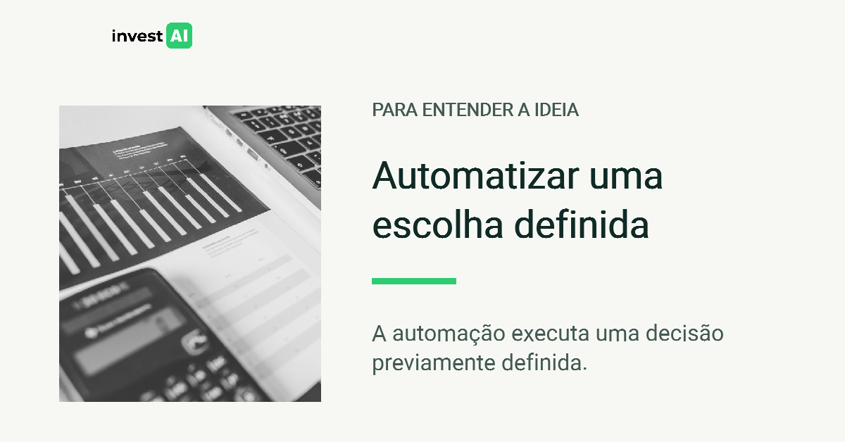 Composição da InvestAI com o título “Automatizar uma escolha definida” e Fotografia horizontal em preto e branco de relatório com gráfico de barras, calculadora e parte de notebook.