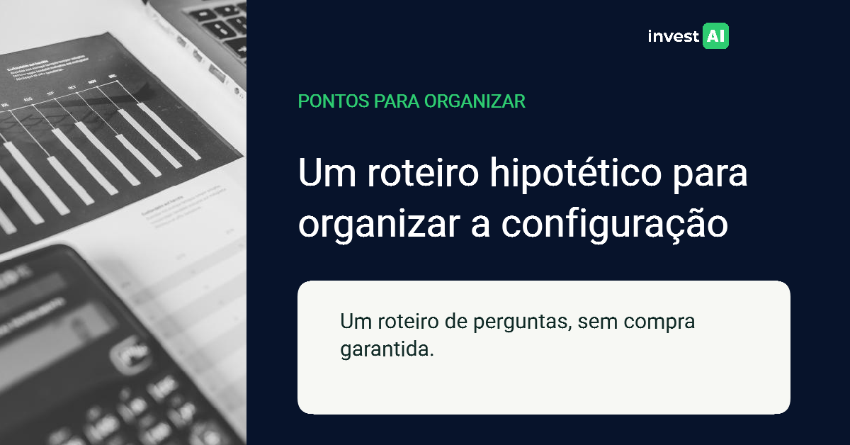 Composição da InvestAI com o título “Um roteiro hipotético para organizar a configuração” e Fotografia horizontal em preto e branco de relatório com gráfico de barras, calculadora e parte de notebook.
